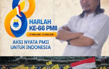 Harlah ke – 66 PMII ” “Ruang Refleksi Yang Jujur Atau Untuk Mengenang Sejarah