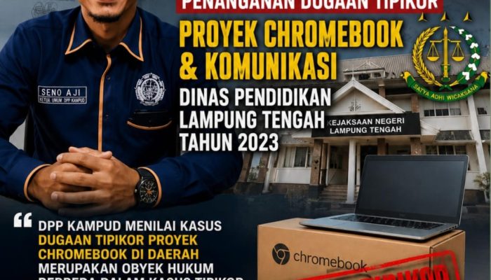 Dugaan Korupsi Proyek Chromebook Dinas Pendidikan Lampung Tengah, DPP KAMPUD Desak KEJARI Serius dan Usut Tuntas