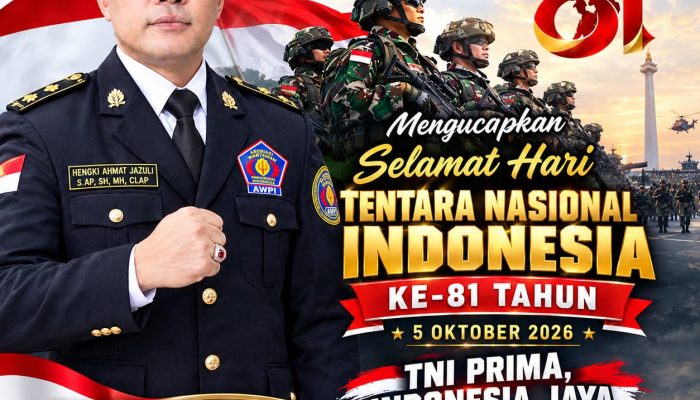 KETUA UMUM DPP AWPI HENGKI AHMAT JAZULI UCAPKAN SELAMAT HARI TNI KE-81: TNI PRIMA, INDONESIA JAYA
